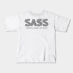 SASS (Seriously, Always Stay Sassy) Kids T-Shirt